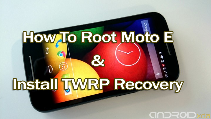 How To Root and Install TWRP Recovery On Moto E